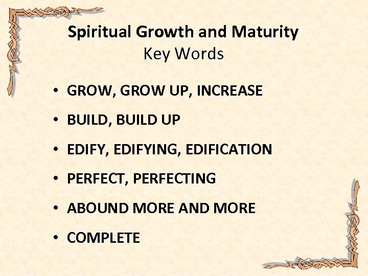Spiritual Growth and Maturity Key Words • GROW, GROW UP, INCREASE • BUILD, BUILD