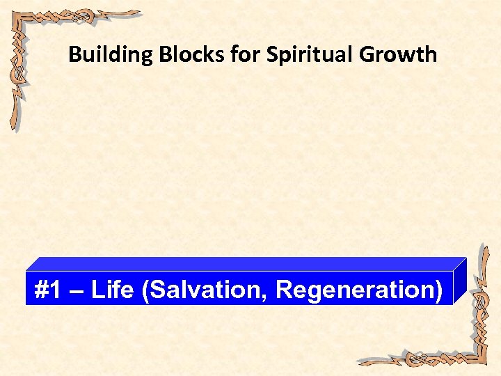 Building Blocks for Spiritual Growth #1 – Life (Salvation, Regeneration) 