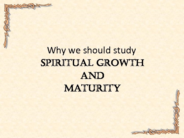 Why we should study Spiritual Growth and Maturity 