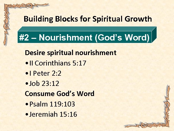 Building Blocks for Spiritual Growth #2 – Nourishment (God’s Word) Desire spiritual nourishment •