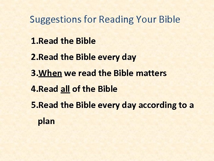 Suggestions for Reading Your Bible 1. Read the Bible 2. Read the Bible every