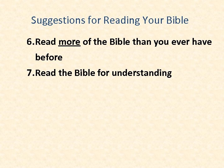 Suggestions for Reading Your Bible 6. Read more of the Bible than you ever