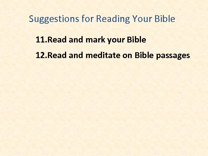 Suggestions for Reading Your Bible 11. Read and mark your Bible 12. Read and