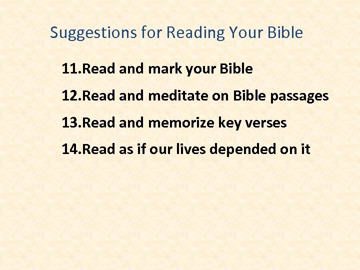 Suggestions for Reading Your Bible 11. Read and mark your Bible 12. Read and