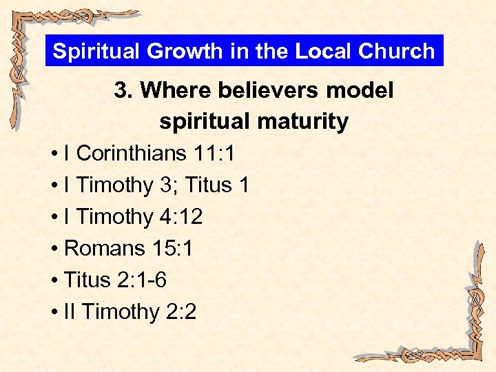 Spiritual Growth in the Local Church 3. Where believers model spiritual maturity • I