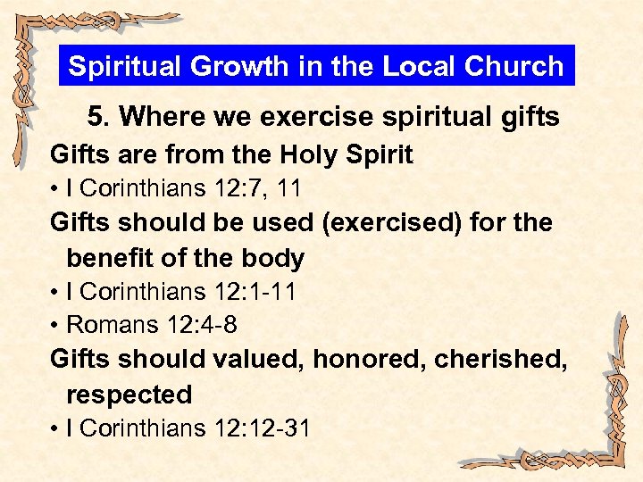 Spiritual Growth in the Local Church 5. Where we exercise spiritual gifts Gifts are