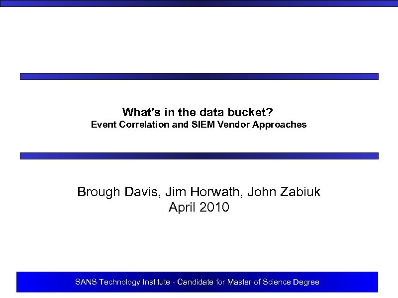 What's in the data bucket? Event Correlation and SIEM Vendor Approaches Brough Davis, Jim