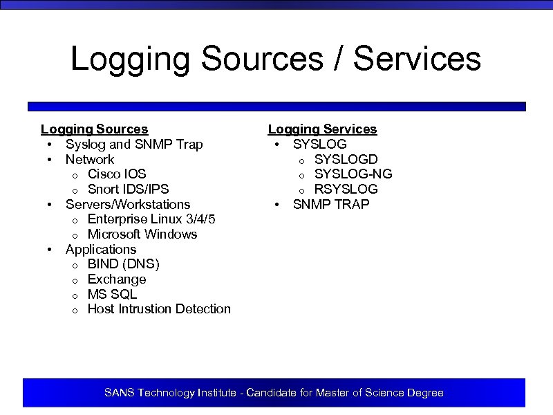 Logging Sources / Services Logging Sources • Syslog and SNMP Trap • Network o