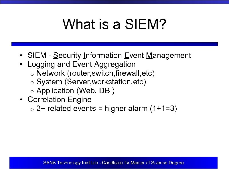 What is a SIEM? • SIEM - Security Information Event Management • Logging and