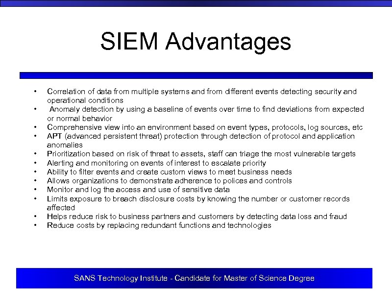 SIEM Advantages • • • Correlation of data from multiple systems and from different