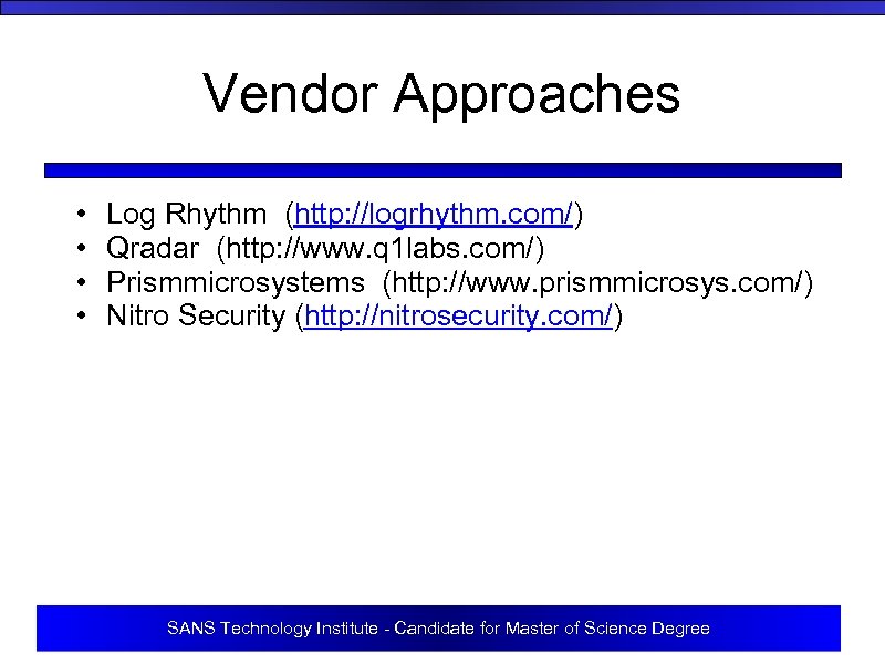 Vendor Approaches • • Log Rhythm (http: //logrhythm. com/) Qradar (http: //www. q 1