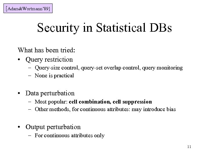 [Adam&Wortmann’ 89] Security in Statistical DBs What has been tried: • Query restriction –