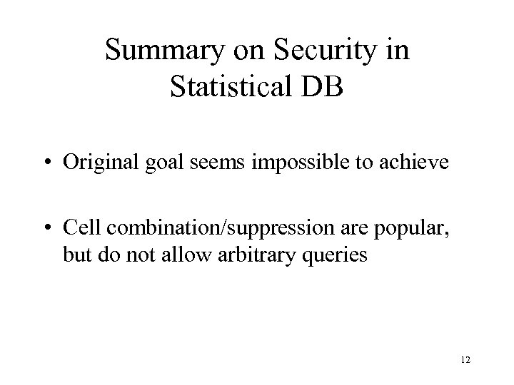 Summary on Security in Statistical DB • Original goal seems impossible to achieve •