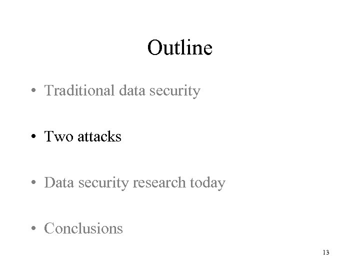 Outline • Traditional data security • Two attacks • Data security research today •