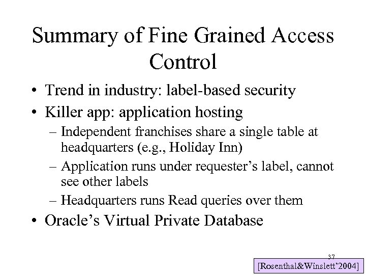 Summary of Fine Grained Access Control • Trend in industry: label-based security • Killer