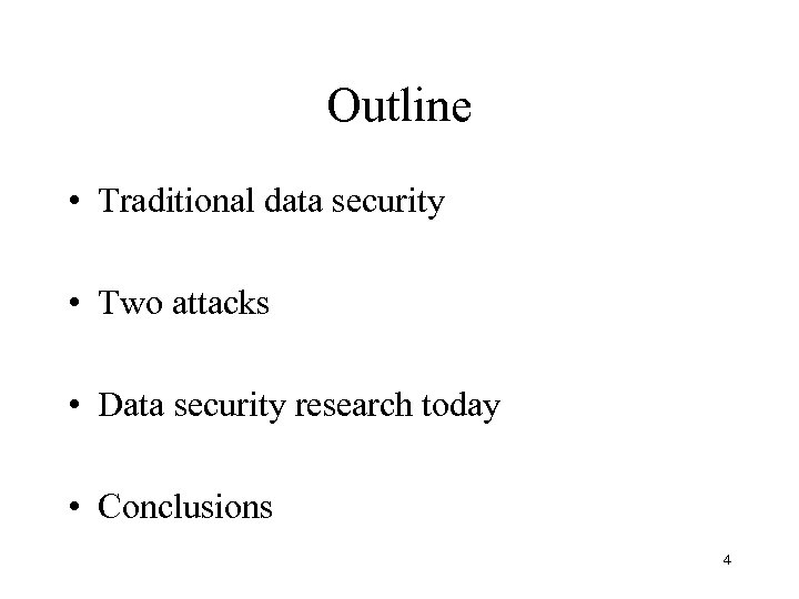Outline • Traditional data security • Two attacks • Data security research today •