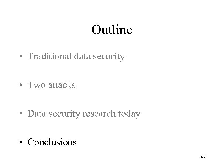 Outline • Traditional data security • Two attacks • Data security research today •