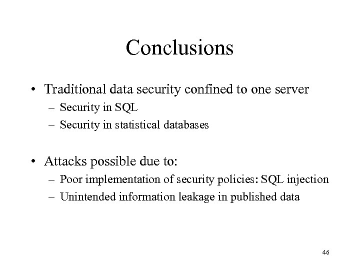 Conclusions • Traditional data security confined to one server – Security in SQL –