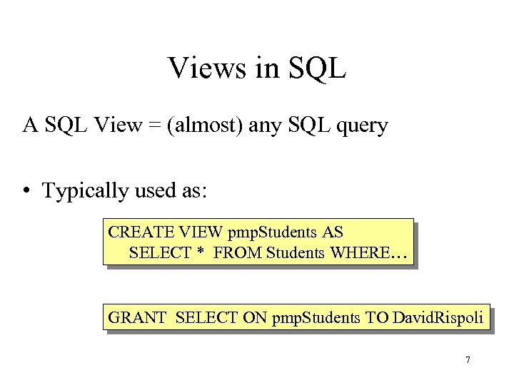 Views in SQL A SQL View = (almost) any SQL query • Typically used