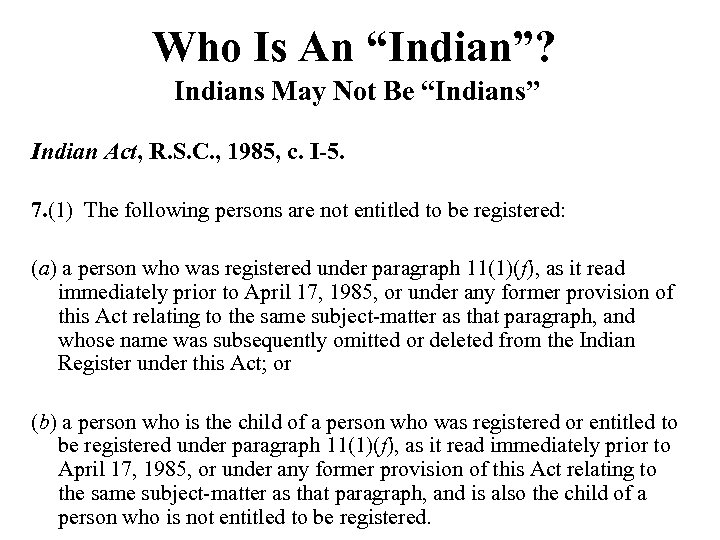 Who Is An “Indian”? Indians May Not Be “Indians” Indian Act, R. S. C.