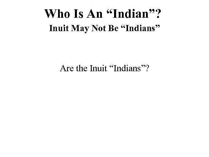 Who Is An “Indian”? Inuit May Not Be “Indians” Are the Inuit “Indians”? 