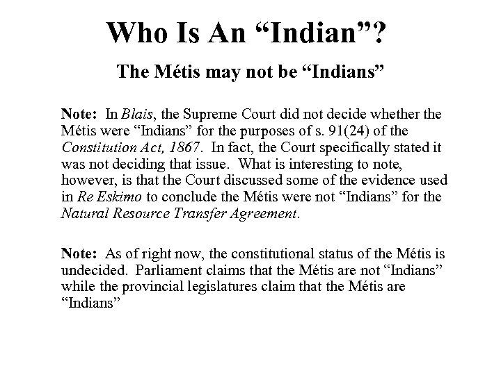 Who Is An “Indian”? The Métis may not be “Indians” Note: In Blais, the