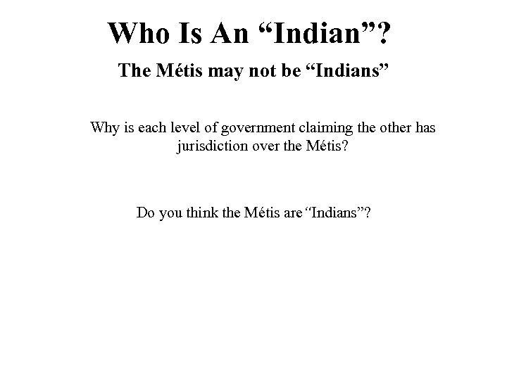 Who Is An “Indian”? The Métis may not be “Indians” Why is each level