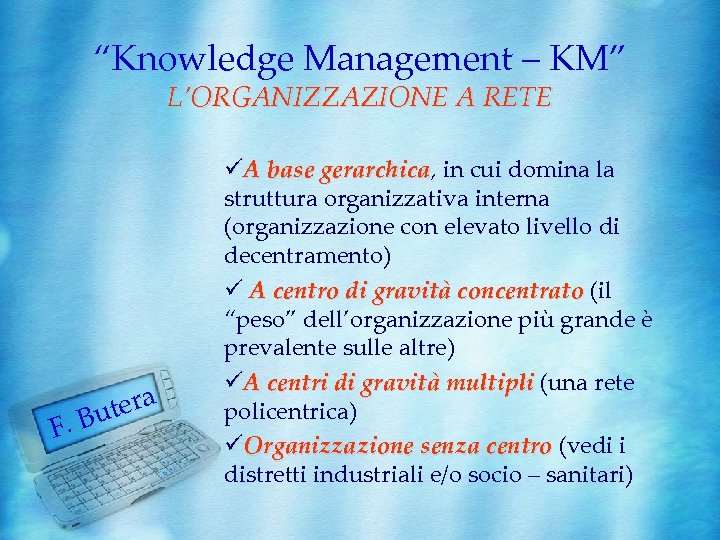 “Knowledge Management – KM” L’ORGANIZZAZIONE A RETE F. tera Bu üA base gerarchica, in