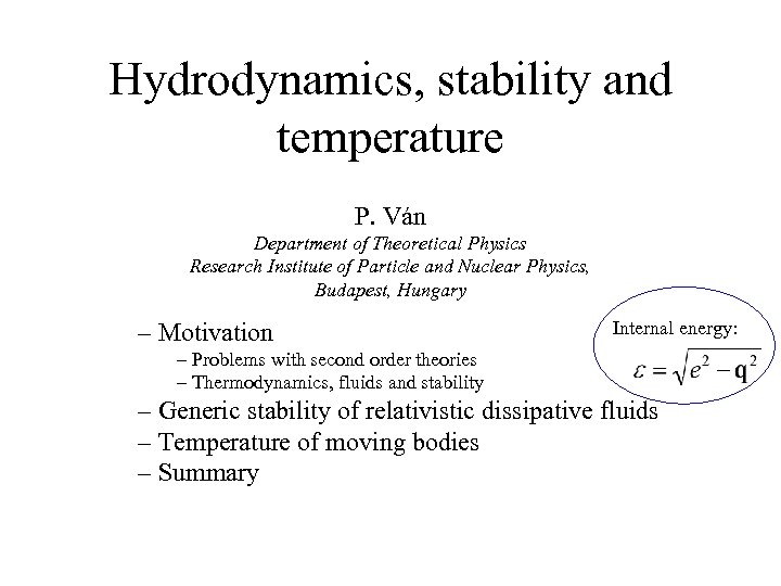 Hydrodynamics, stability and temperature P. Ván Department of Theoretical Physics Research Institute of Particle
