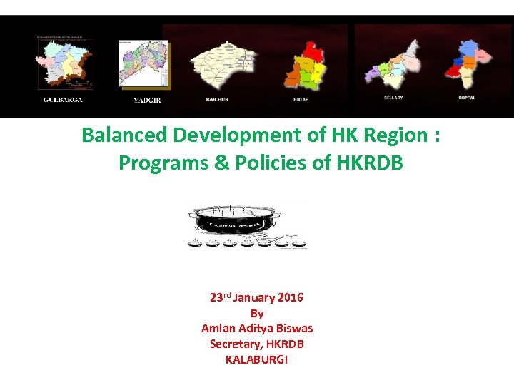 Balanced Development of HK Region : Programs & Policies of HKRDB 23 rd January