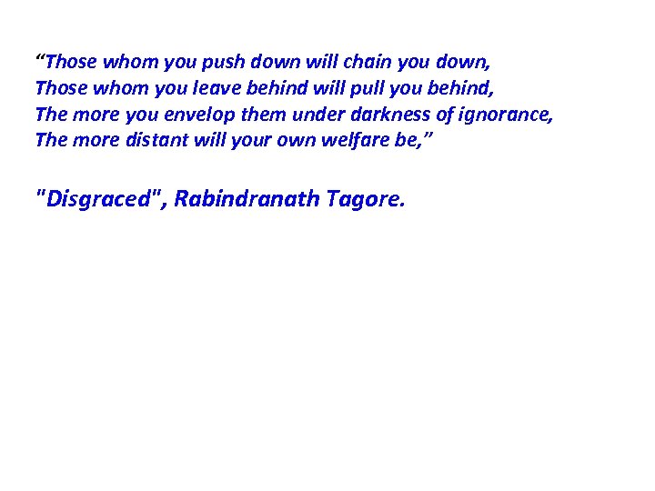 “Those whom you push down will chain you down, Those whom you leave behind
