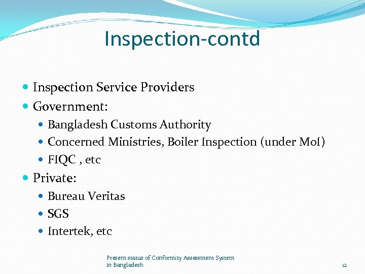 Inspection-contd Inspection Service Providers Government: Bangladesh Customs Authority Concerned Ministries, Boiler Inspection (under Mo.