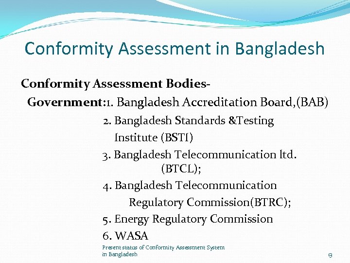 Conformity Assessment in Bangladesh Conformity Assessment Bodies. Government: 1. Bangladesh Accreditation Board, (BAB) 2.