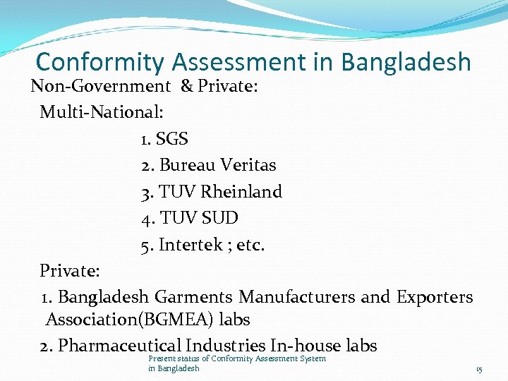 Conformity Assessment in Bangladesh Non-Government & Private: Multi-National: 1. SGS 2. Bureau Veritas 3.