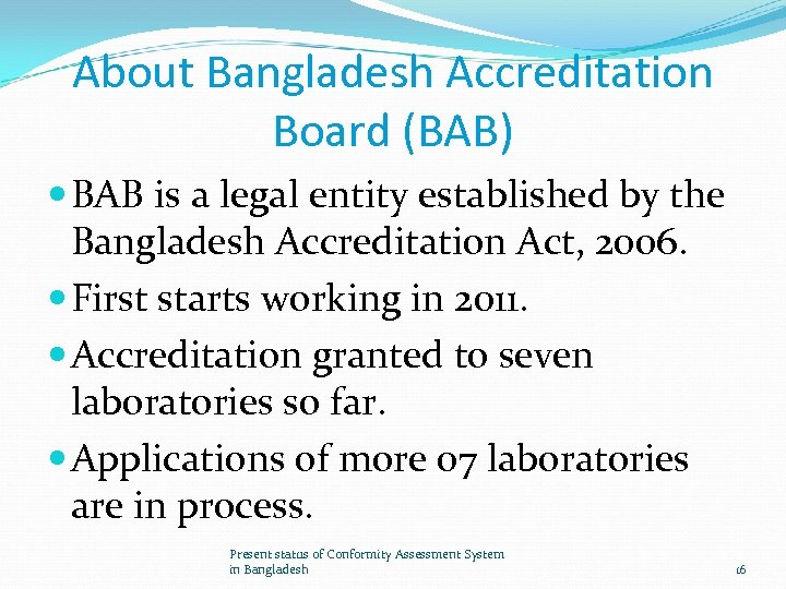 About Bangladesh Accreditation Board (BAB) BAB is a legal entity established by the Bangladesh