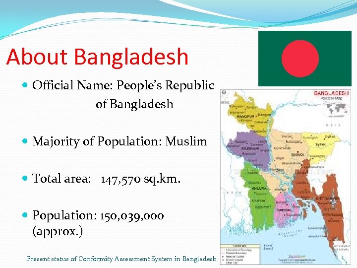 About Bangladesh Official Name: People’s Republic of Bangladesh Majority of Population: Muslim Total area:
