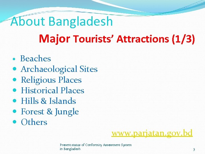 About Bangladesh Major Tourists’ Attractions (1/3) Beaches Archaeological Sites Religious Places Historical Places Hills
