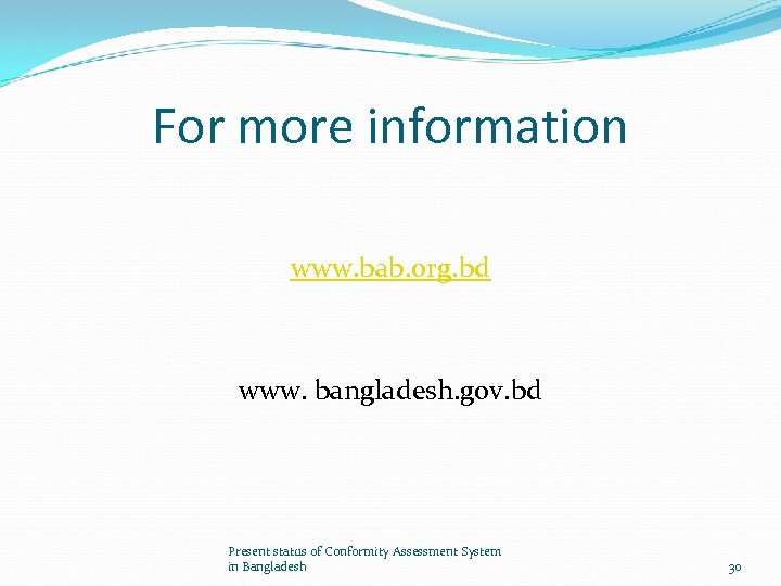 For more information www. bab. org. bd www. bangladesh. gov. bd Present status of