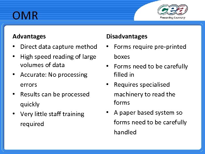 OMR Advantages Disadvantages • Direct data capture method • High speed reading of large