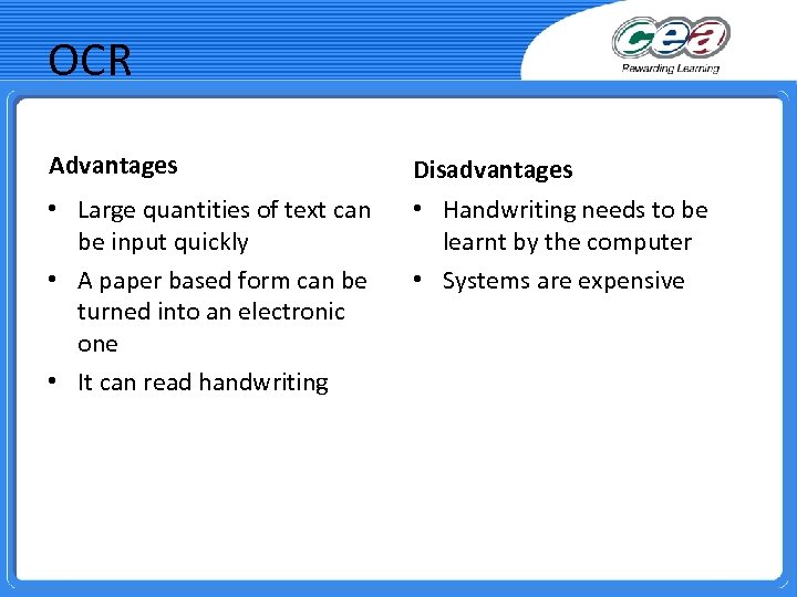 OCR Advantages Disadvantages • Large quantities of text can be input quickly • A