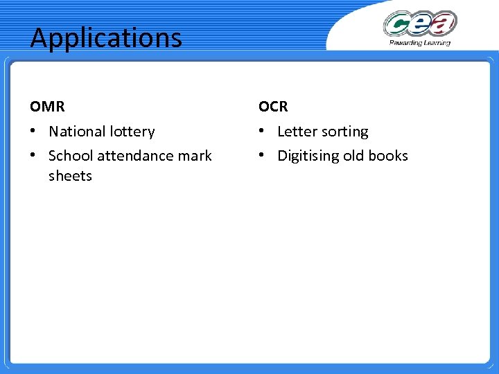 Applications OMR OCR • National lottery • School attendance mark sheets • Letter sorting