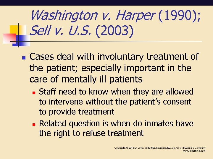 Washington v. Harper (1990); Sell v. U. S. (2003) n Cases deal with involuntary