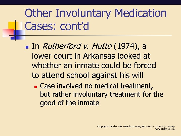 Other Involuntary Medication Cases: cont’d n In Rutherford v. Hutto (1974), a lower court