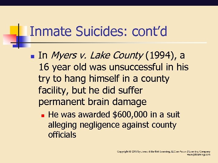 Inmate Suicides: cont’d n In Myers v. Lake County (1994), a 16 year old