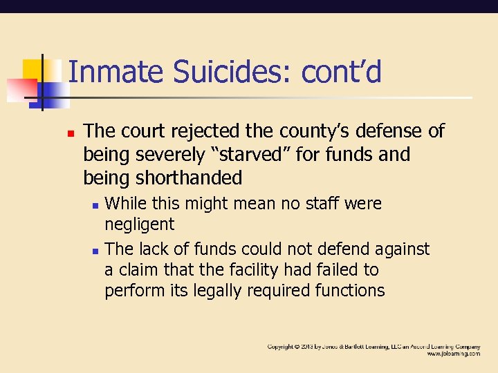 Inmate Suicides: cont’d n The court rejected the county’s defense of being severely “starved”