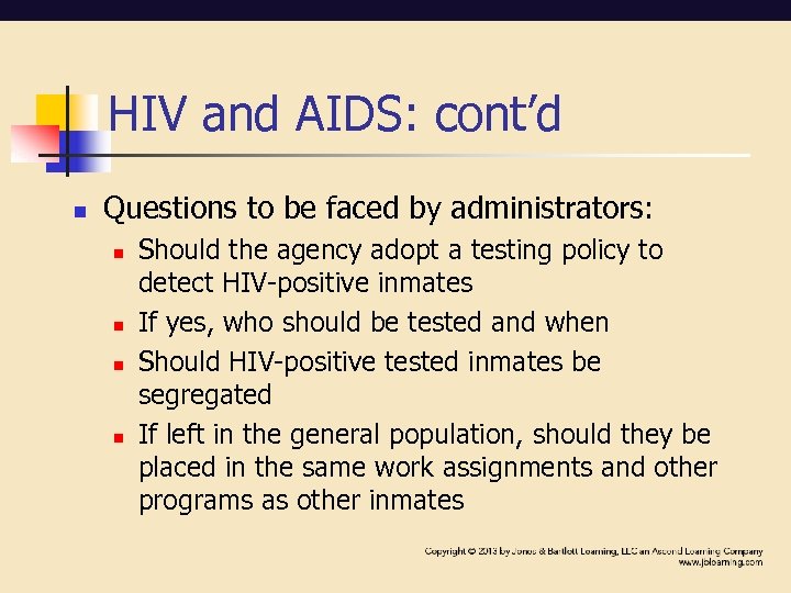 HIV and AIDS: cont’d n Questions to be faced by administrators: n n Should