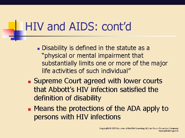 HIV and AIDS: cont’d n n n Disability is defined in the statute as