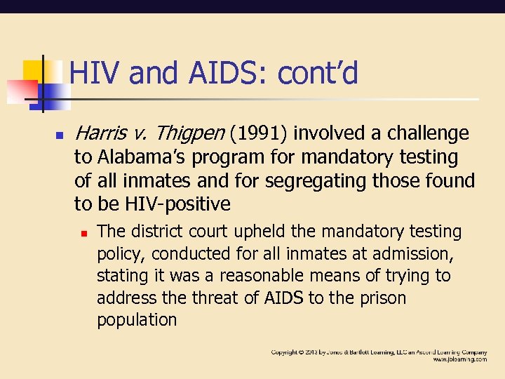 HIV and AIDS: cont’d n Harris v. Thigpen (1991) involved a challenge to Alabama’s