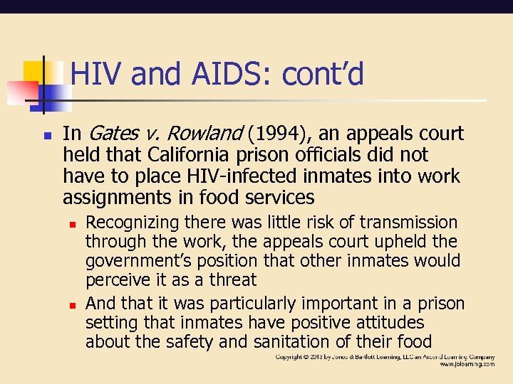 HIV and AIDS: cont’d n In Gates v. Rowland (1994), an appeals court held