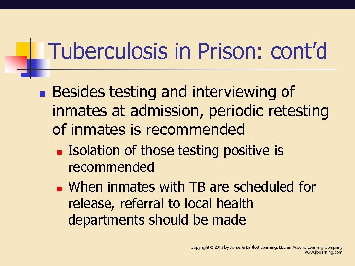 Tuberculosis in Prison: cont’d n Besides testing and interviewing of inmates at admission, periodic